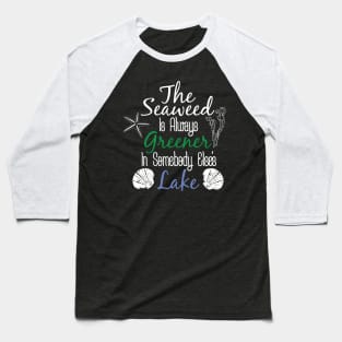 The Seaweed is always greener... | The Little Mermaid Tee | Baseball T-Shirt